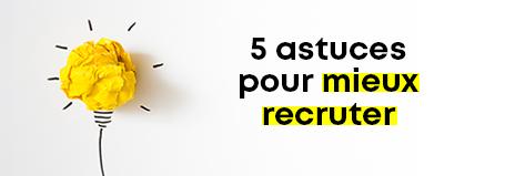 Mieux recruter grâce à la marque employeur : 5 astuces